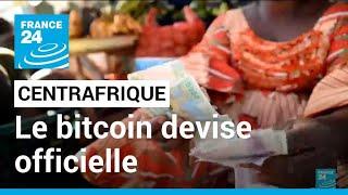 Centrafrique : le bitcoin devient la devise officielle • FRANCE 24