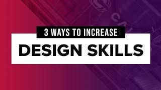 3 Ways to Improve Your Graphic Design Skills