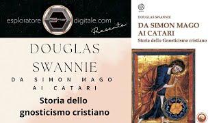 Storia dello gnosticismo cristiano - Da Simon Mago ai Catari. Con Douglas Swannie