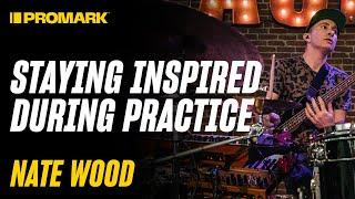 How Nate Wood Stays Inspired to Practice Drums | Tips & Sticks