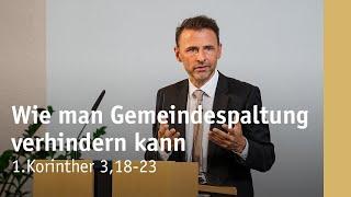 Wie man Gemeindespaltung verhindern kann | 1. Korinther 3,18-23 | Michael Leister