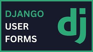 Django User Forms | Explanation and Practical Application