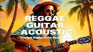 Acoustic Guitar Reggae Music  Most Requested Reggae Songs - Bob Marley Vibes Roots & Strings