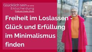 Freiheit im Loslassen - Glück und Erfüllung im Minimalismus finden - Greta-Silver Podcast