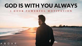 GOD IS WITH YOU ALWAYS | 1 Hour Powerful Christian Motivation - Inspirational & Motivational Video