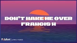 Francis M - Don't Make Me Over (Lyric Video)