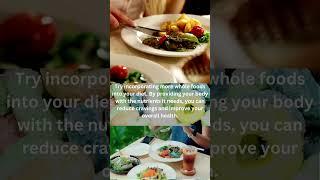 Reduce Cravings and Improve Health with Whole Foods
