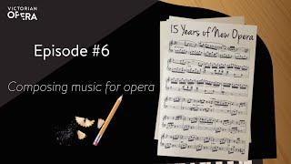 15 Years of New Opera - Episode 6: Composing music for opera