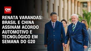 Renata Varandas: Brasil e China assinam acordo automotivo e tecnológico em semana do G20 | CNN 360º