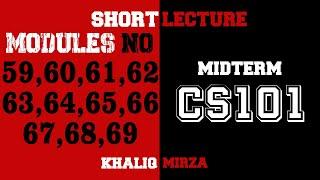 CS101 | Module 59 to 69 | Important Points | Khaliq Mirza Official