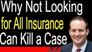 Why Not Looking for All Insurance Can Kill a Case