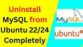 How to Completely Uninstall MySQL from Ubuntu 22.04 or 24 Step by step guide| MySQL Uninstall | 2024