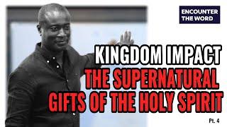 Kingdom Impact: The Supernatural Gifts of the Holy Spirit - Part 4  | Encounter the word 17.5.2024