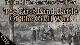 THIS WAS THE FIRST ORGANIZED LAND BATTLE OF THE CIVIL WAR! #civilwar #history #americanhistory