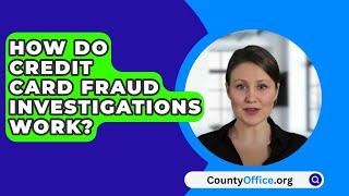 How Do Credit Card Fraud Investigations Work? - CountyOffice.org