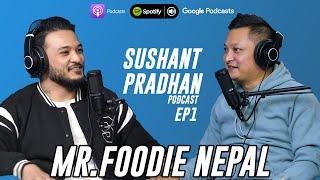 Episode 1: Mr.Foodie Nepal | Sushant Pradhan Podcast