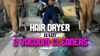 #870, Relaxing time with a HAIR DRYER and 2 VACUUM cleaners