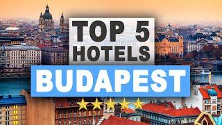 Top 5 Hotels in Budapest, Best Hotel Recommendations