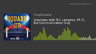 Interview with Bill Lampton, Ph.D., Biz Communication Guy