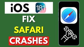 How To Fix Safari Crashes In iOS 18.1