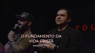 O FUNDAMENTO DA VIDA CRISTÃ /  Wanderson Godoi / Videira Seattle