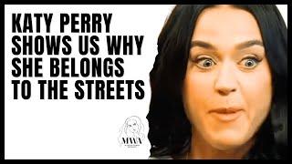 Katy Perry Shows Us Why She Belongs To The Streets. High Body Count Women Belong To The Streets