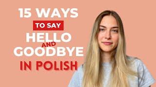 15 Ways to say HELLO and BYE - Polish for beginners (learn the basics)