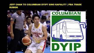 JEFF CHAN TO COLUMBIAN DYIP! SINO KAPALIT? | PBA TRADE RUMOR