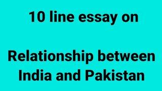 10line essay on relationship between India and Pakistan/essay on relationship between India Pakistan