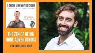 Tough Conversations E009: Derek Loudermilk - The Zen of Being More Adventurous