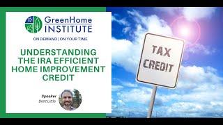 Understanding the IRA Efficient Home Improvement Tax Credit