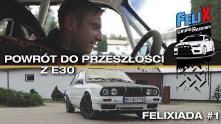 Powrót do przeszłości z E30 - Felixiada Na Co Dzień