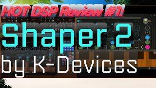 HOT DSP Review #1: Shaper 2 by K-Devices (in-depth review)