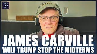 James Carville: Will Trump Try To Stop The Midterm Elections ?