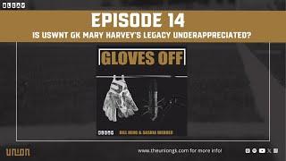 Was USWNT GK Mary Harvey's Legacy Underappreciated? - Gloves Off!