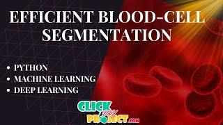 Python Image Processing Project -Blood-Cell Segmentation for Hematological Disorder- ClickMyProject