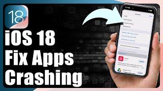 How To Fix Apps Crashing In iOS 18