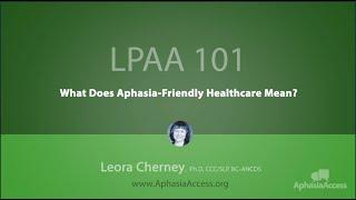 LPAA 101 in Action: What is Aphasia-friendly Healthcare?