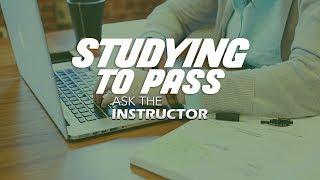 Studying to Pass Your Exam - Ask the Instructor