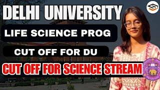 EXPECTED CUT OFF FOR SCIENCE STREAM IN DU : LIFE SCIENCE PROG