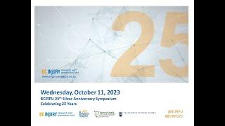 BC Injury Research and Prevention Unit (BCIRPU)'s 25th Anniversary - Morning Session