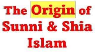 The Origin of Sunni and Shia Islam and Sectarianism