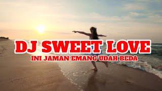 DJ SWEET LOVE X INI JAMAN EMANG UDAH BEDA