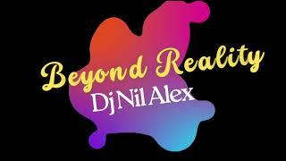 Beyond Reality - DJ Nil Alex