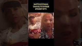 SAFİYE SOYMAN, TANYELİ'Yİ EVİNDE ZİYARET ETTİ!