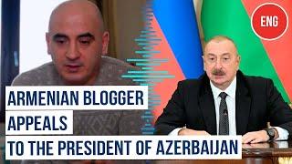 The Armenian Blogger Ishkhan Verdyan Appealed to the President of Azerbaijan, Ilham Aliyev