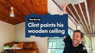 The Do Up - Clint paints his wooden ceiling