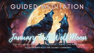 January Wolf Full Moon Guided Meditation | Activate More Joy, Play & Love | 528 Hz Frequency