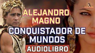 Audiolibro de Alejandro Magno: Del Trono a los Confines de la Tierra | La Historia de Alejandro