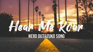 NerdOut&Zuko song- Hear Me Roar (Lyrics) 《 One Lyrics》